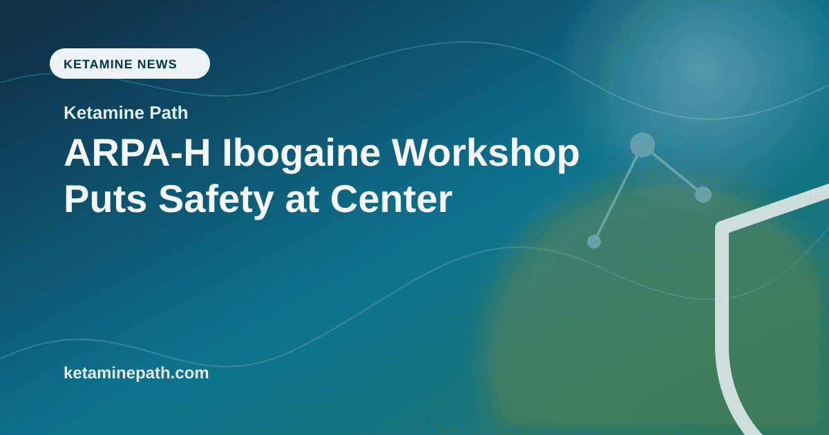 ARPA-H Ibogaine Workshop Puts Safety at Center article visual for Ketamine Path