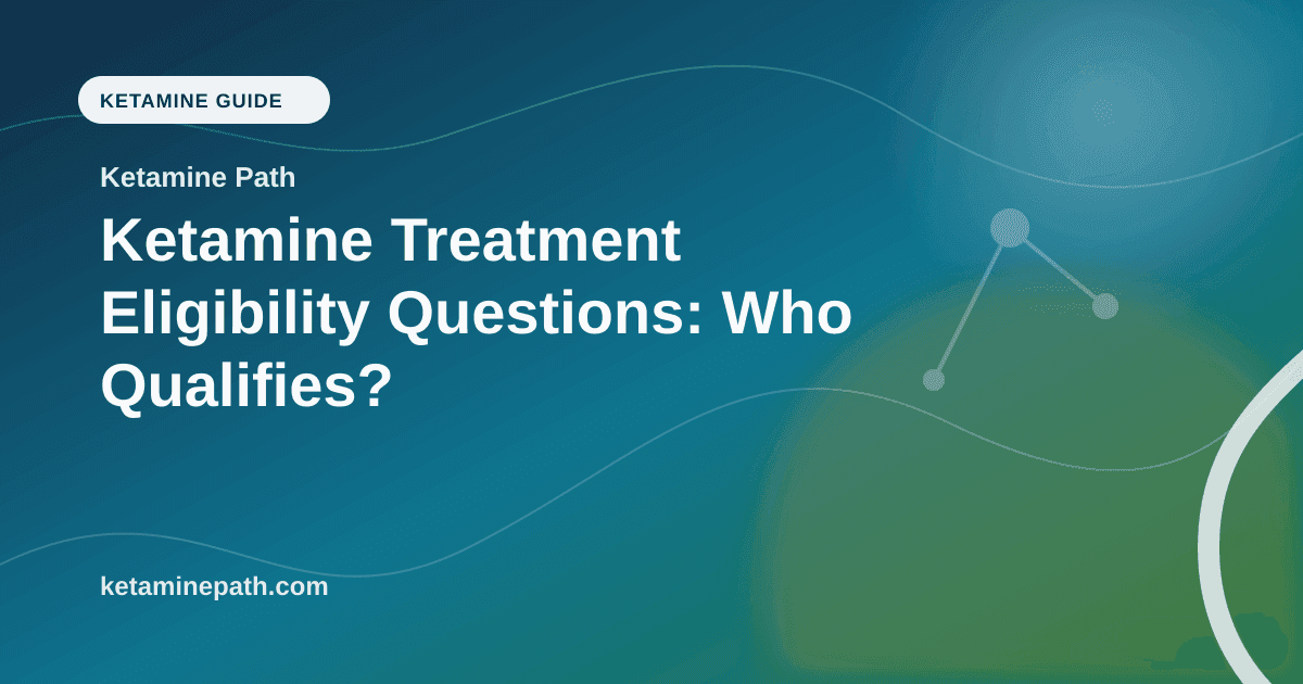 Ketamine Treatment Eligibility Questions: Who Qualifies? article visual for Ketamine Path