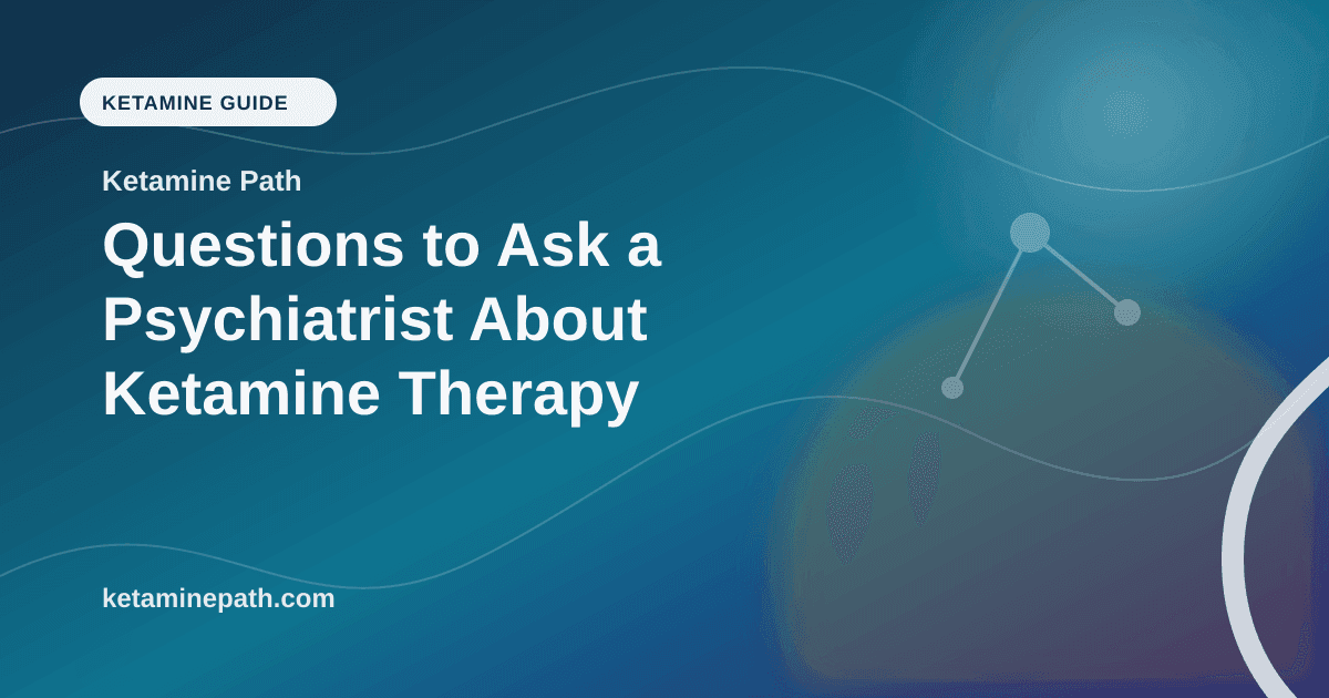 Questions to Ask a Psychiatrist About Ketamine Therapy article visual for Ketamine Path